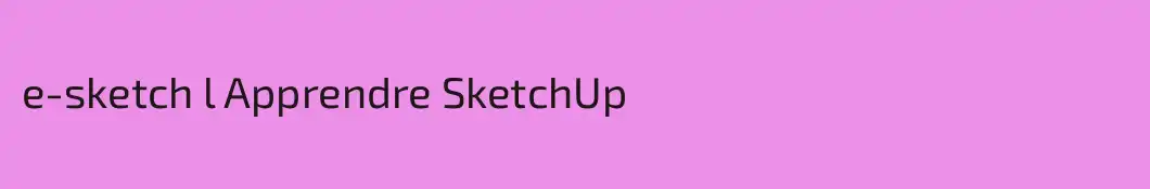 e-sketch l Apprendre SketchUp